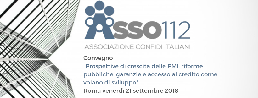 Convegno “Prospettive di crescita delle PMI: riforme pubbliche, garanzie e accesso al credito come volano di sviluppo”,  Roma venerdì 21 settembre 2018